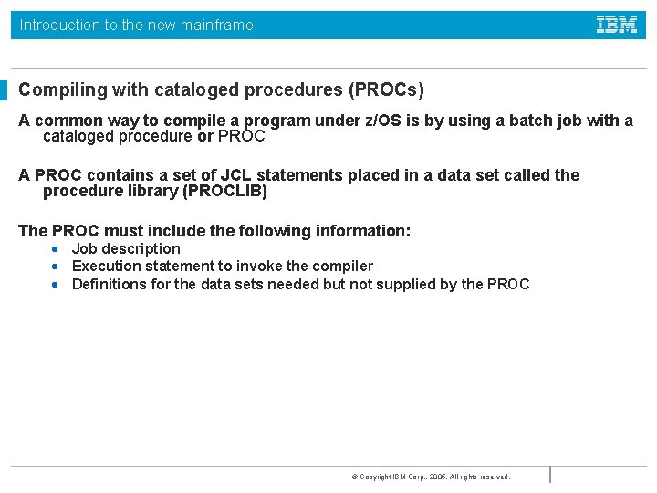 Introduction to the new mainframe Compiling with cataloged procedures (PROCs) A common way to