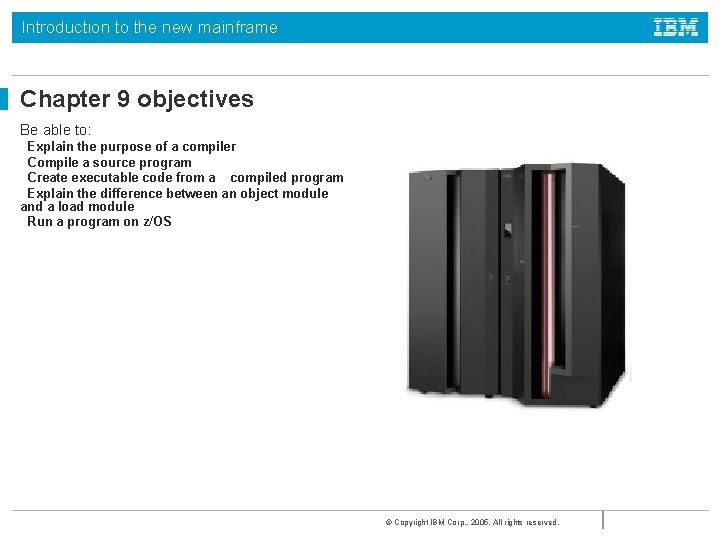 Introduction to the new mainframe Chapter 9 objectives Be able to: Explain the purpose