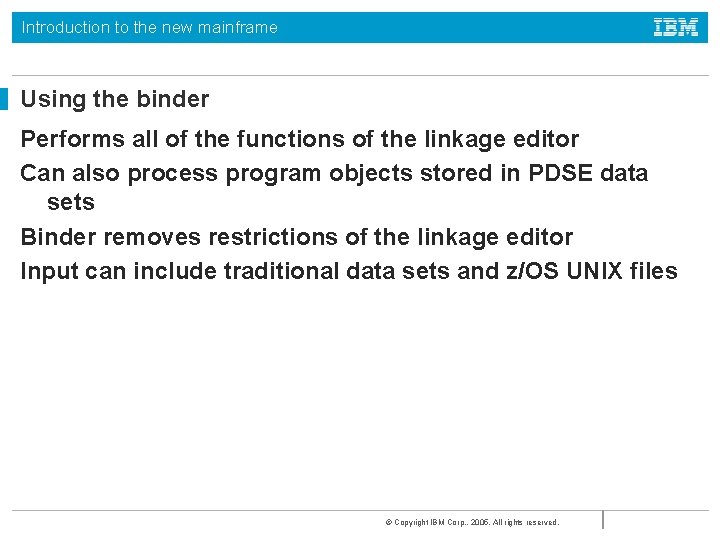Introduction to the new mainframe Using the binder Performs all of the functions of