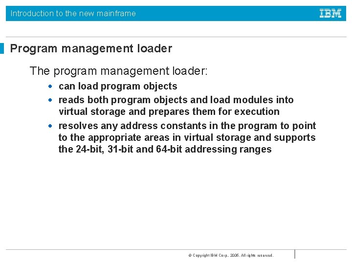 Introduction to the new mainframe Program management loader The program management loader: • can