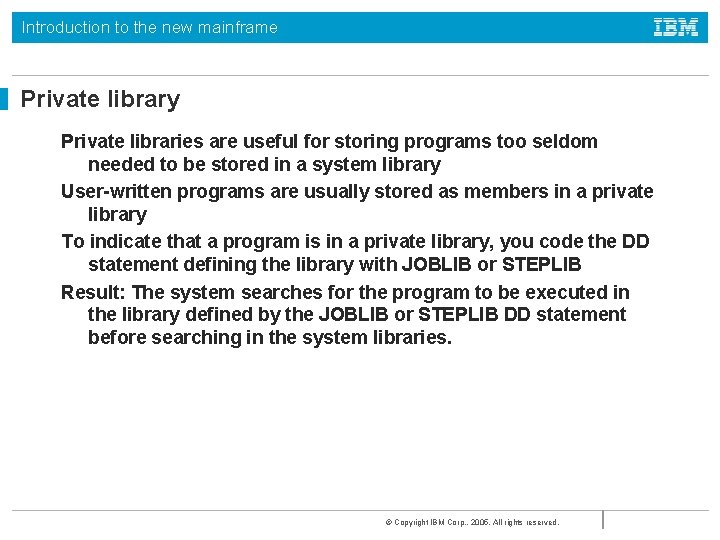 Introduction to the new mainframe Private library Private libraries are useful for storing programs