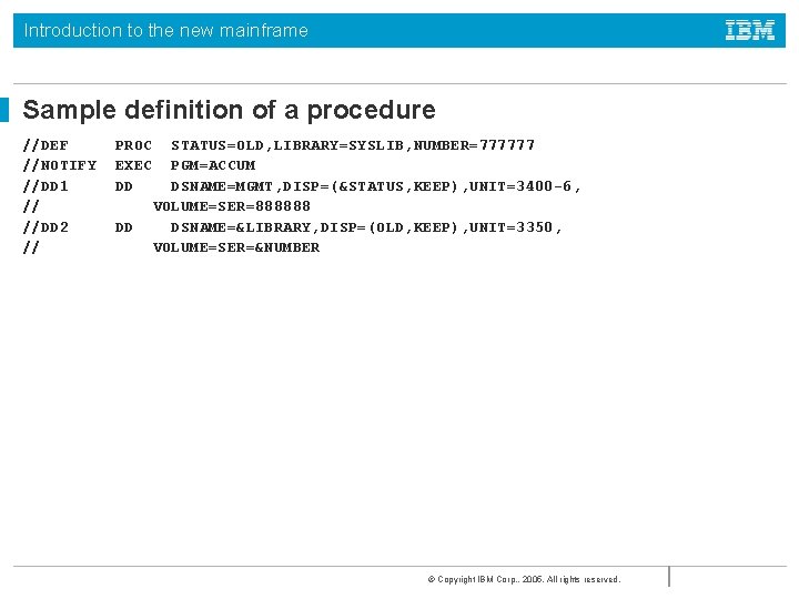 Introduction to the new mainframe Sample definition of a procedure //DEF //NOTIFY //DD 1