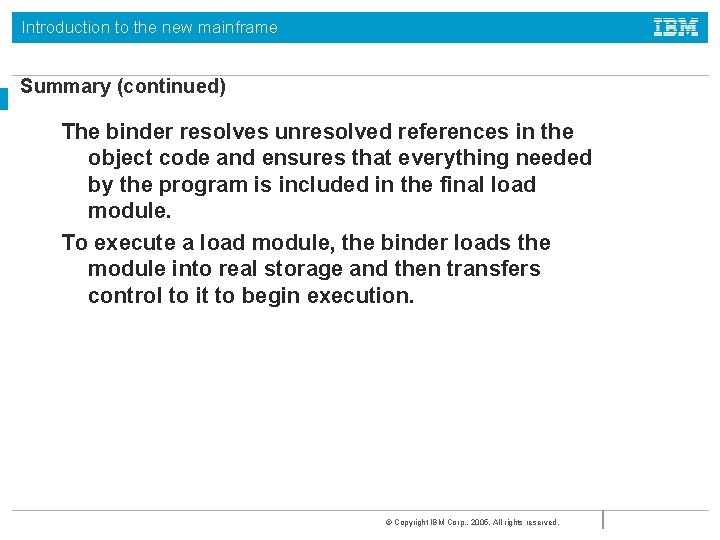 Introduction to the new mainframe Summary (continued) The binder resolves unresolved references in the