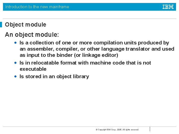 Introduction to the new mainframe Object module An object module: • Is a collection