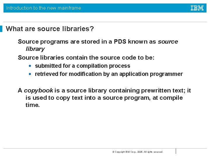 Introduction to the new mainframe What are source libraries? Source programs are stored in