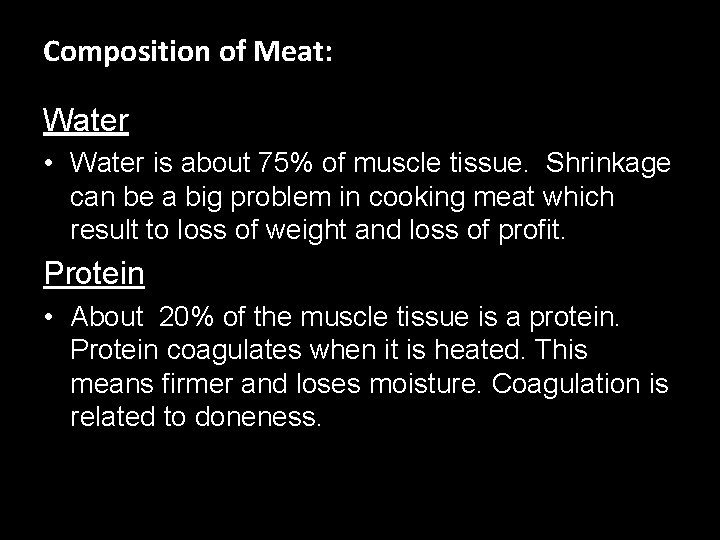 Composition of Meat: Water • Water is about 75% of muscle tissue. Shrinkage can