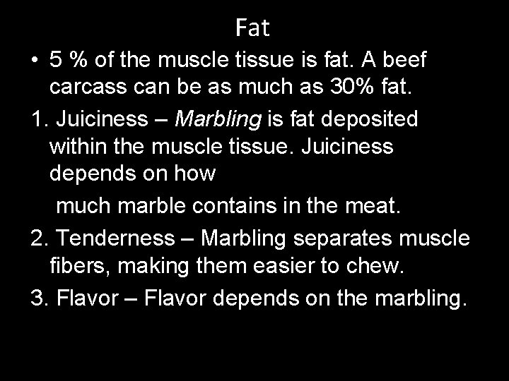 Fat • 5 % of the muscle tissue is fat. A beef carcass can