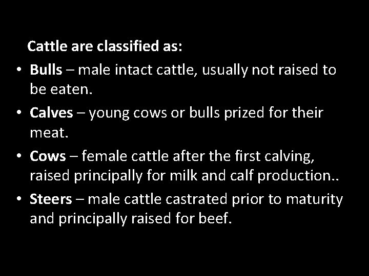  • • Cattle are classified as: Bulls – male intact cattle, usually not