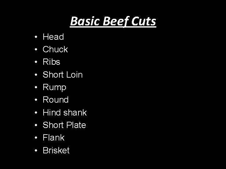 Basic Beef Cuts • • • Head Chuck Ribs Short Loin Rump Round Hind