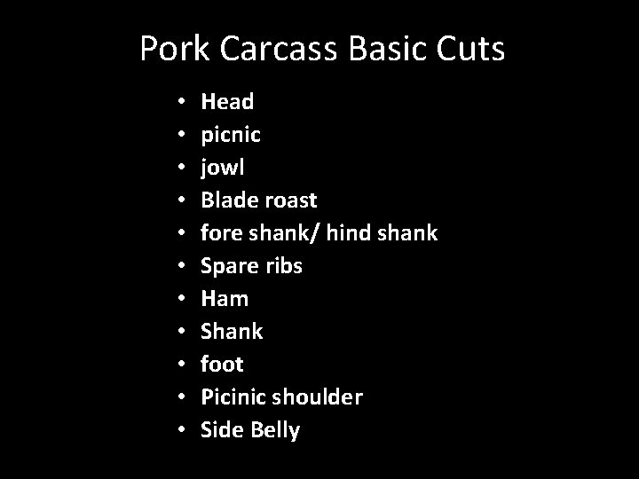 Pork Carcass Basic Cuts • • • Head picnic jowl Blade roast fore shank/