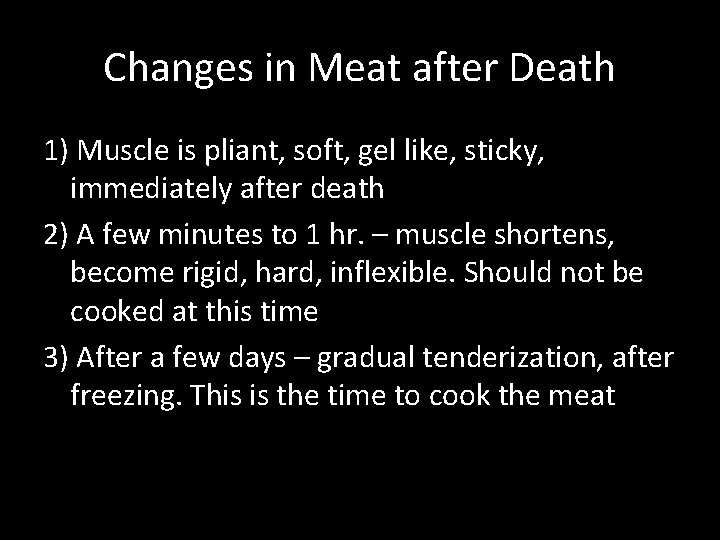 Changes in Meat after Death 1) Muscle is pliant, soft, gel like, sticky, immediately