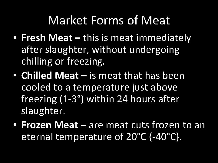 Market Forms of Meat • Fresh Meat – this is meat immediately after slaughter,