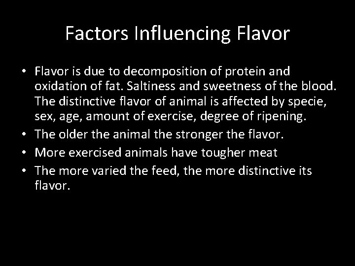 Factors Influencing Flavor • Flavor is due to decomposition of protein and oxidation of