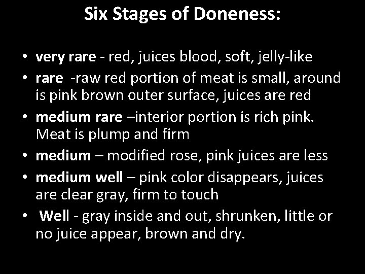 Six Stages of Doneness: • very rare - red, juices blood, soft, jelly-like •