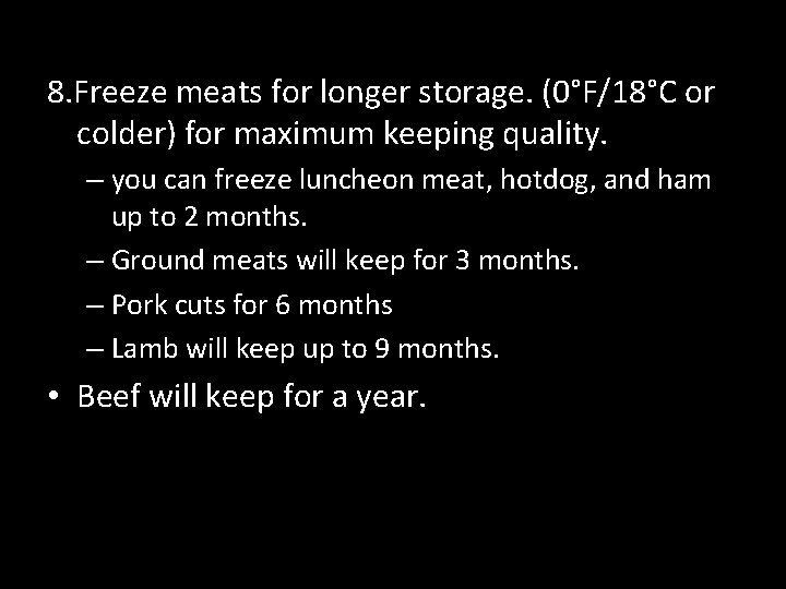 8. Freeze meats for longer storage. (0°F/18°C or colder) for maximum keeping quality. –