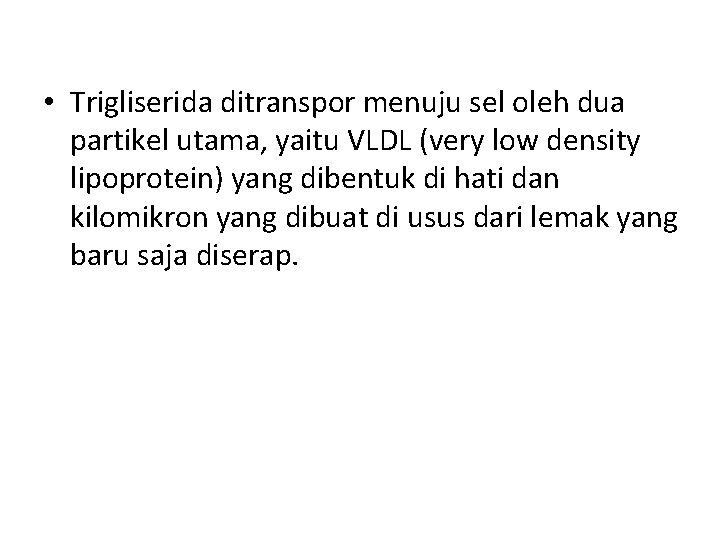  • Trigliserida ditranspor menuju sel oleh dua partikel utama, yaitu VLDL (very low