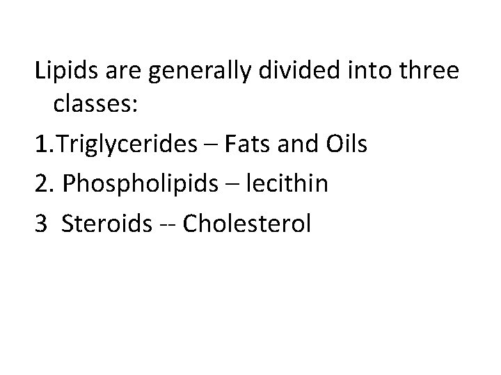 Lipids are generally divided into three classes: 1. Triglycerides – Fats and Oils 2.