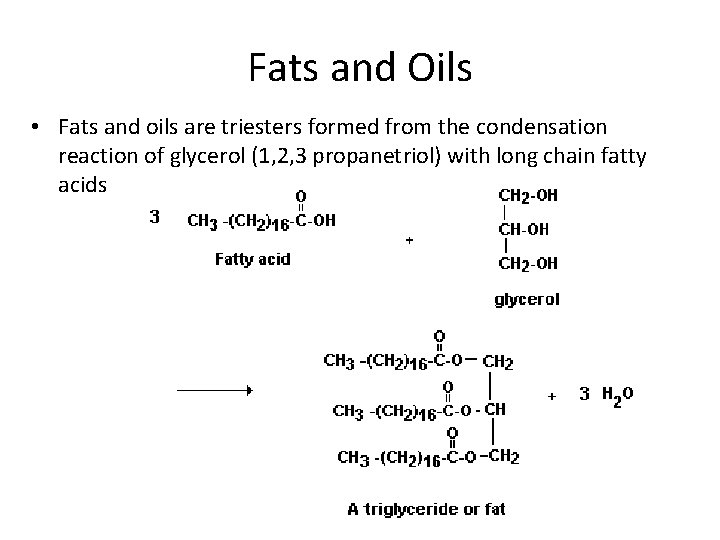 Fats and Oils • Fats and oils are triesters formed from the condensation reaction