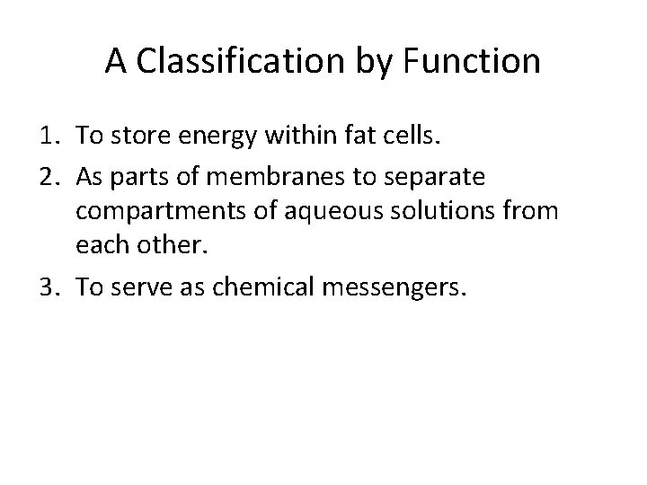 A Classification by Function 1. To store energy within fat cells. 2. As parts