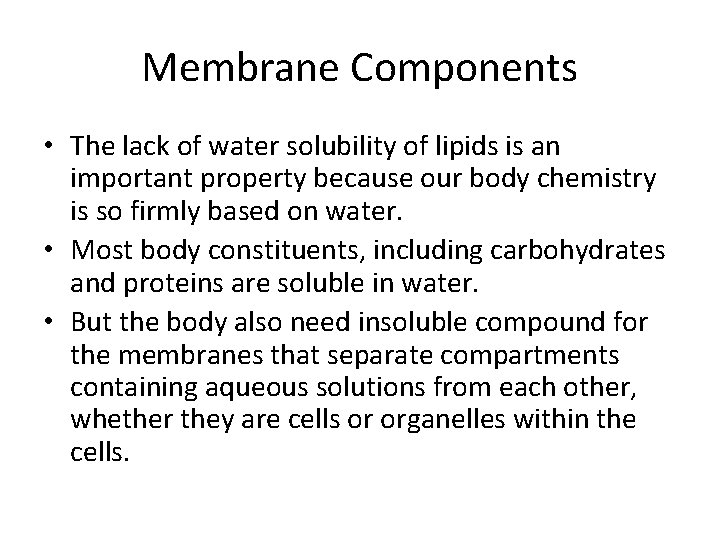 Membrane Components • The lack of water solubility of lipids is an important property