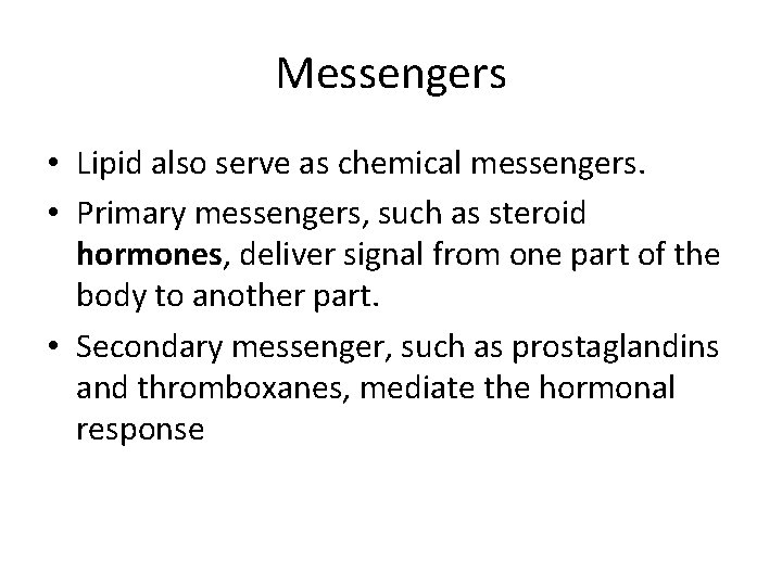 Messengers • Lipid also serve as chemical messengers. • Primary messengers, such as steroid