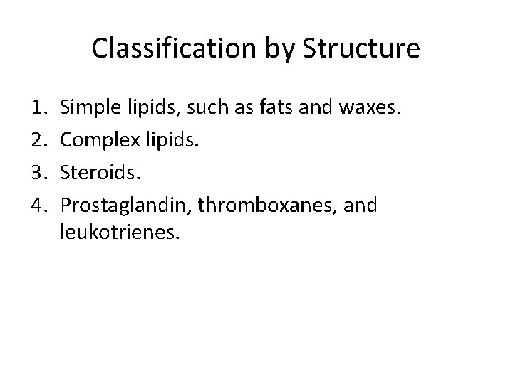 Classification by Structure 1. 2. 3. 4. Simple lipids, such as fats and waxes.