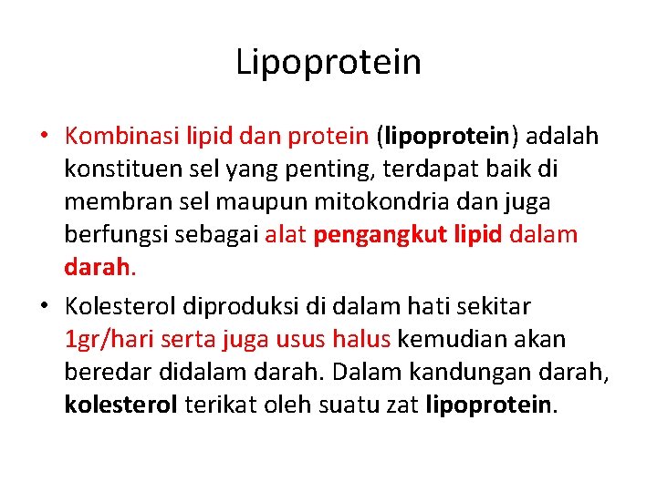 Lipoprotein • Kombinasi lipid dan protein (lipoprotein) adalah konstituen sel yang penting, terdapat baik