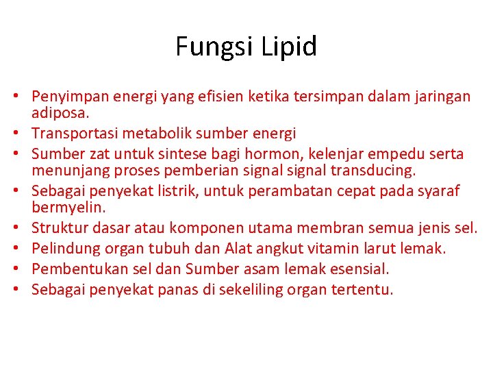 Fungsi Lipid • Penyimpan energi yang efisien ketika tersimpan dalam jaringan adiposa. • Transportasi
