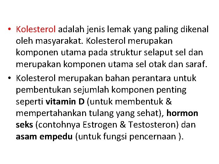  • Kolesterol adalah jenis lemak yang paling dikenal oleh masyarakat. Kolesterol merupakan komponen