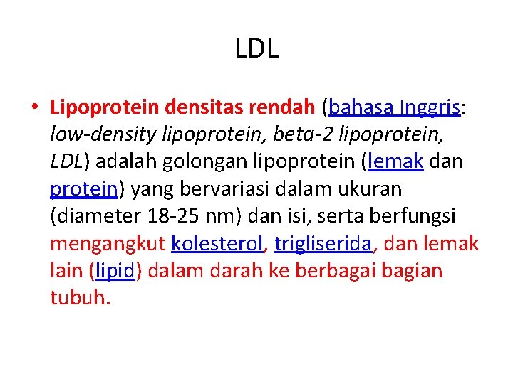LDL • Lipoprotein densitas rendah (bahasa Inggris: low-density lipoprotein, beta-2 lipoprotein, LDL) adalah golongan