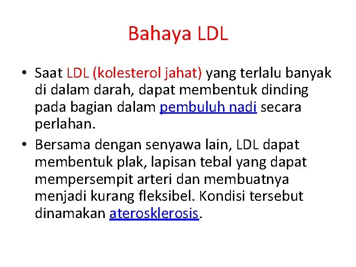 Bahaya LDL • Saat LDL (kolesterol jahat) yang terlalu banyak di dalam darah, dapat