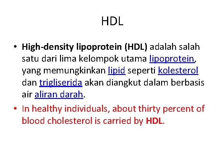 HDL • High-density lipoprotein (HDL) adalah satu dari lima kelompok utama lipoprotein, yang memungkinkan