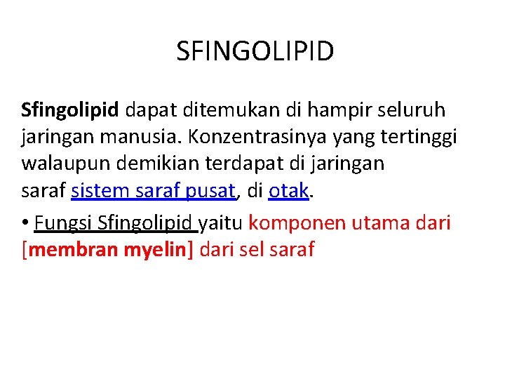 SFINGOLIPID Sfingolipid dapat ditemukan di hampir seluruh jaringan manusia. Konzentrasinya yang tertinggi walaupun demikian