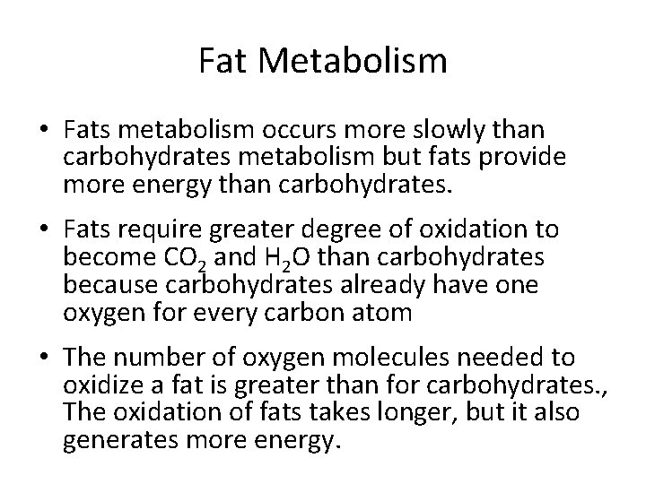 Fat Metabolism • Fats metabolism occurs more slowly than carbohydrates metabolism but fats provide