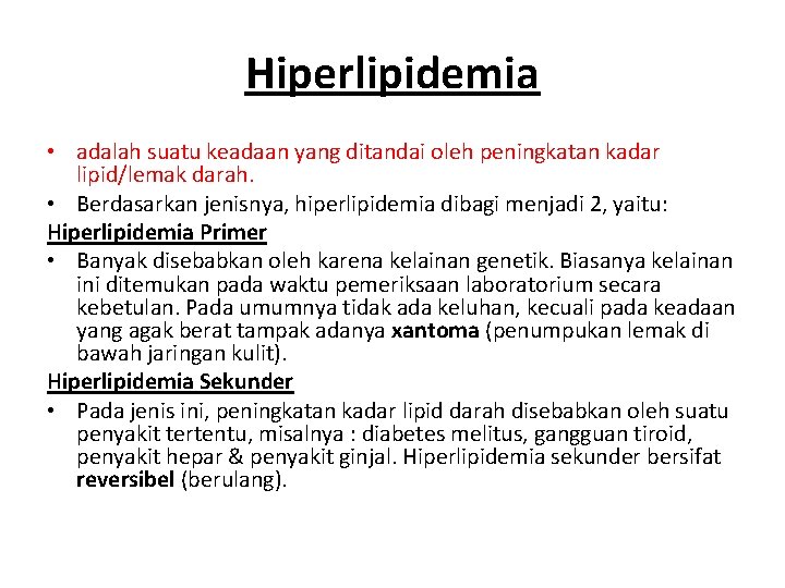 Hiperlipidemia • adalah suatu keadaan yang ditandai oleh peningkatan kadar lipid/lemak darah. • Berdasarkan