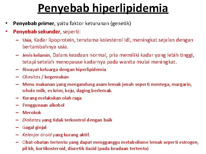 Penyebab hiperlipidemia • Penyebab primer, yaitu faktor keturunan (genetik) • Penyebab sekunder, seperti: –