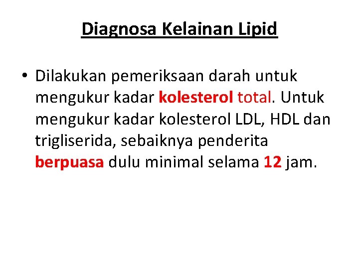 Diagnosa Kelainan Lipid • Dilakukan pemeriksaan darah untuk mengukur kadar kolesterol total. Untuk mengukur