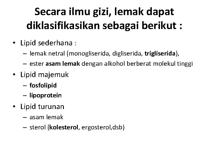 Secara ilmu gizi, lemak dapat diklasifikasikan sebagai berikut : • Lipid sederhana : –