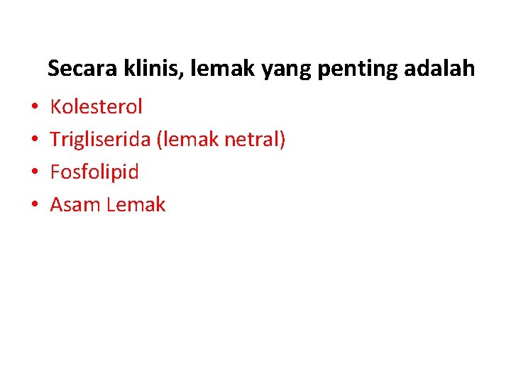 Secara klinis, lemak yang penting adalah • • Kolesterol Trigliserida (lemak netral) Fosfolipid Asam