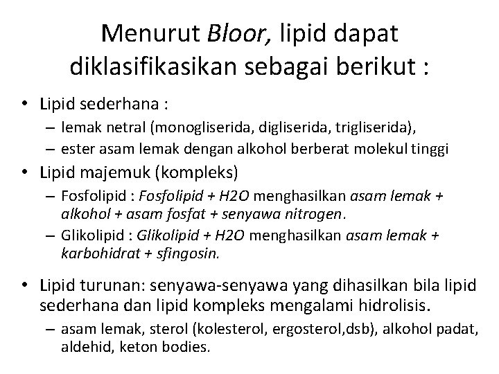 Menurut Bloor, lipid dapat diklasifikasikan sebagai berikut : • Lipid sederhana : – lemak