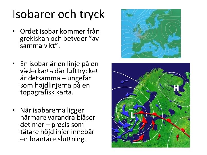 Isobarer och tryck • Ordet isobar kommer från grekiskan och betyder ”av samma vikt”.