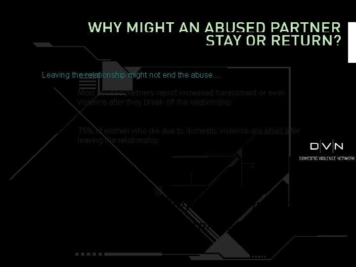 Leaving the relationship might not end the abuse… Most abused partners report increased harassment