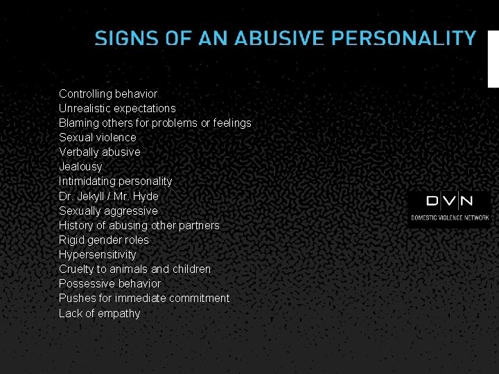Controlling behavior Unrealistic expectations Blaming others for problems or feelings Sexual violence Verbally abusive