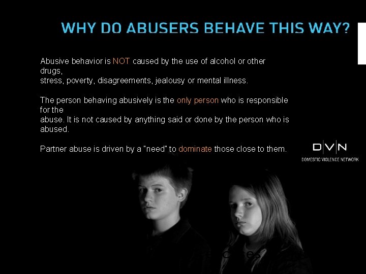 Abusive behavior is NOT caused by the use of alcohol or other drugs, stress,