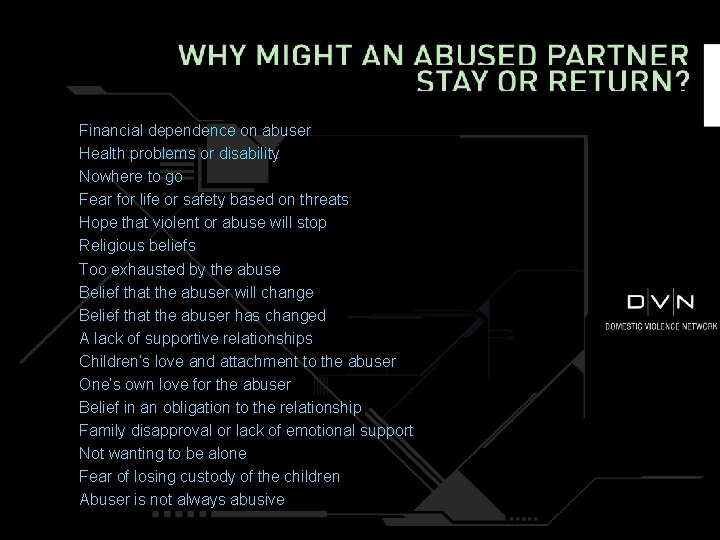 Financial dependence on abuser Health problems or disability Nowhere to go Fear for life