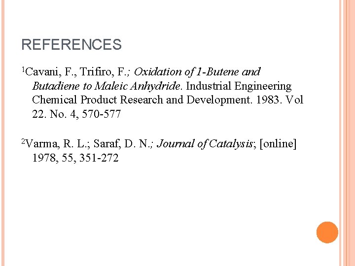 REFERENCES 1 Cavani, F. , Trifiro, F. ; Oxidation of 1 -Butene and Butadiene