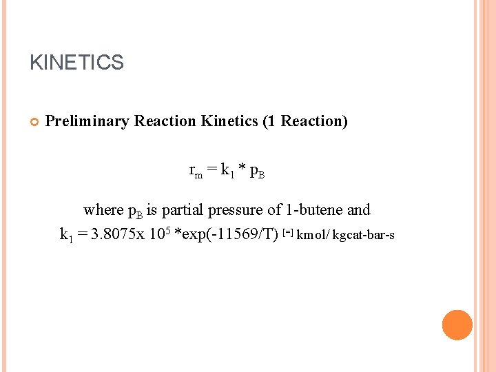 KINETICS Preliminary Reaction Kinetics (1 Reaction) rm = k 1 * p. B where