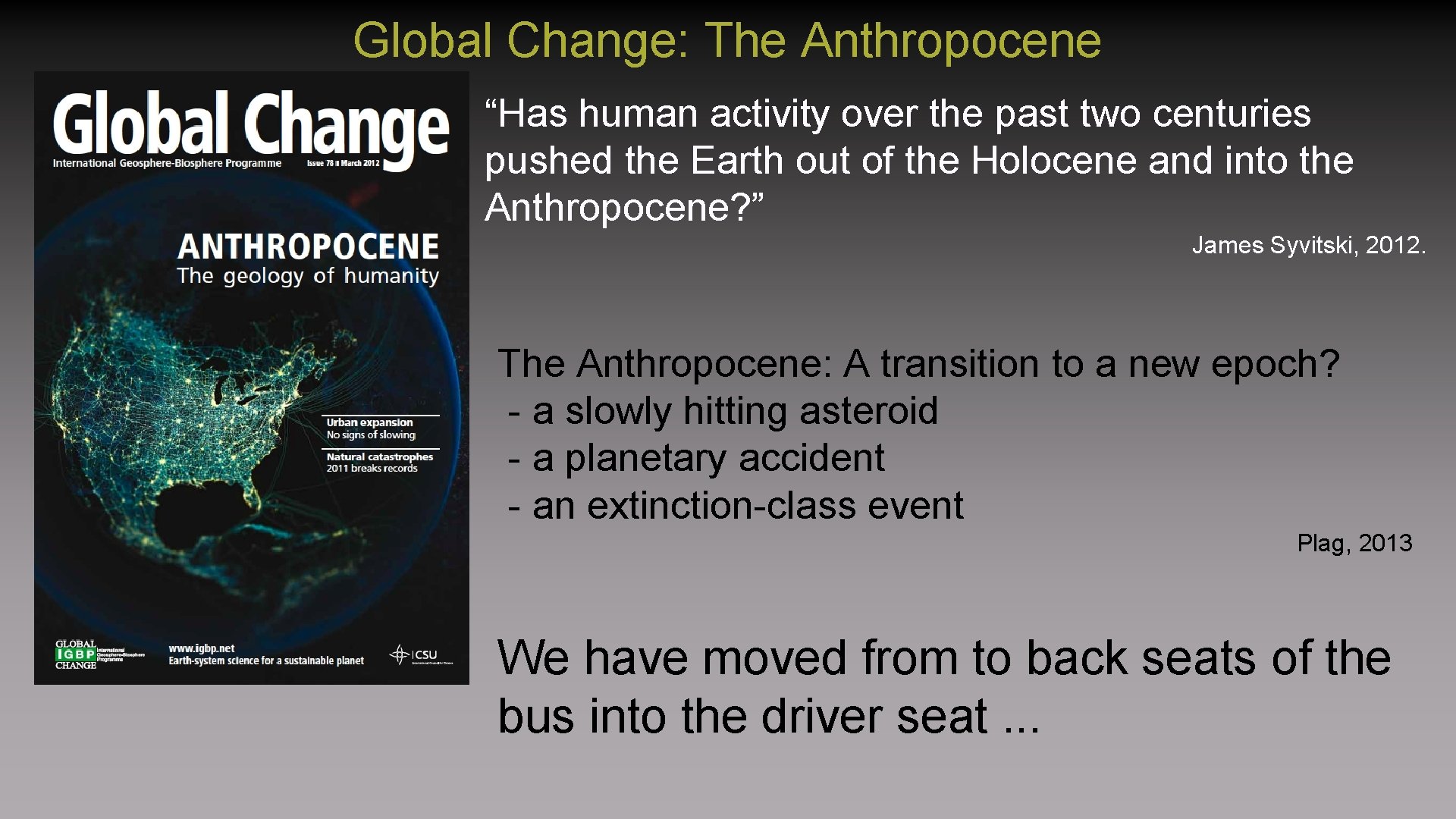 Global Change: The Anthropocene “Has human activity over the past two centuries pushed the