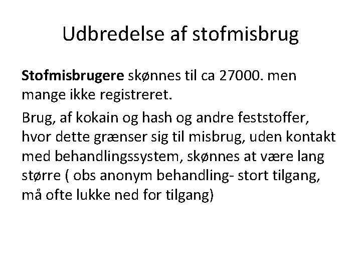 Udbredelse af stofmisbrug Stofmisbrugere skønnes til ca 27000. men mange ikke registreret. Brug, af