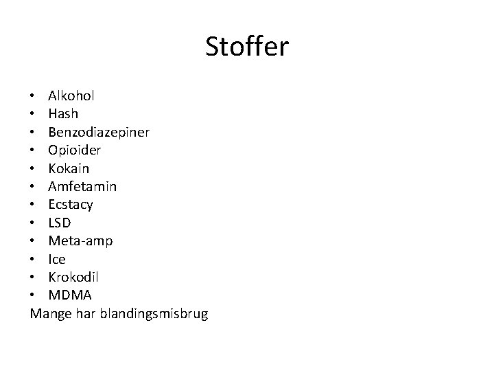 Stoffer • Alkohol • Hash • Benzodiazepiner • Opioider • Kokain • Amfetamin •